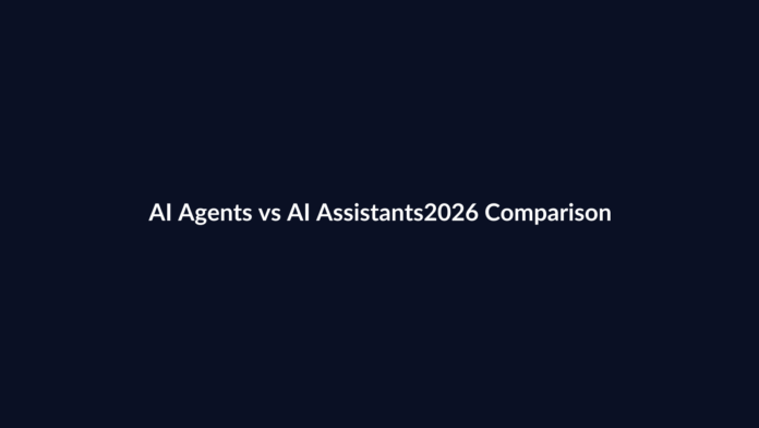 AI agents vs AI assistants comparison covering autonomy planning tools and control loops in 2026